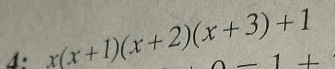 4: x(x+1)(x+2)(x+3)+1