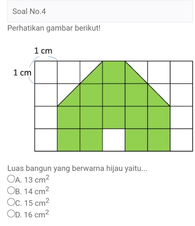 Soal No.4
Perhatikan gambar berikut!
Luas bangun yang berwarna hijau yaitu...
)A. 13cm^2
B. 14cm^2
C. 15cm^2
D. 16cm^2