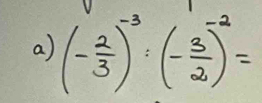 (- 2/3 )^-3:(- 3/2 )^-2=