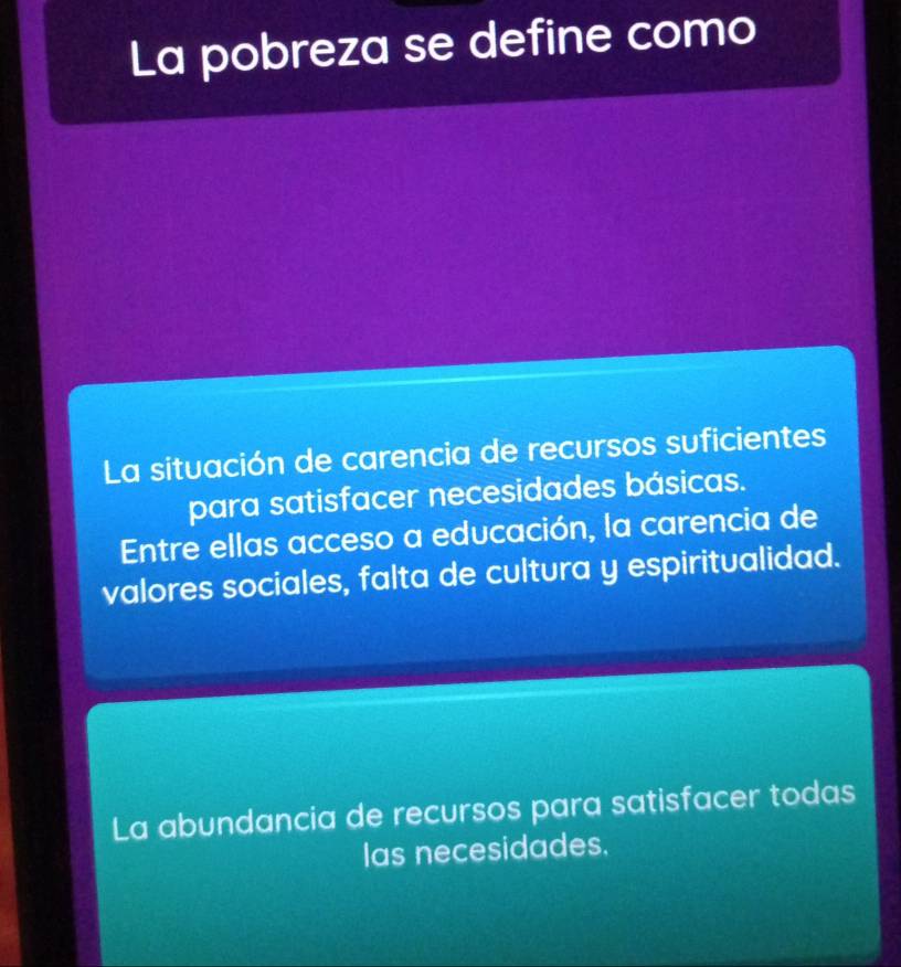 La pobreza se define como
La situación de carencia de recursos suficientes
para satisfacer necesidades básicas.
Entre ellas acceso a educación, la carencia de
valores sociales, falta de cultura y espiritualidad.
La abundancia de recursos para satisfacer todas
Ias necesidades.