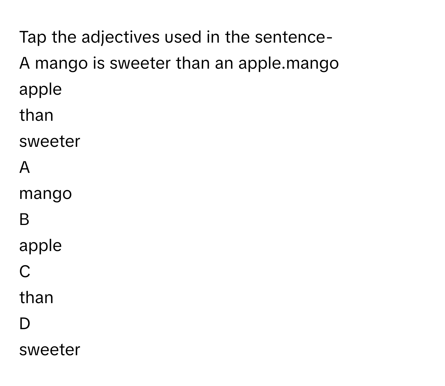 Solved: Tap the adjectives used in the sentence- A mango is sweeter ...