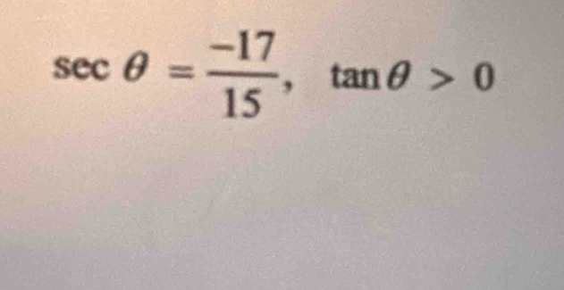 sec θ = (-17)/15 , tan θ >0