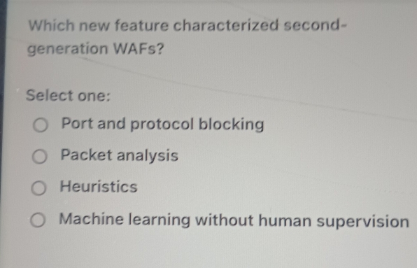 Solved: Which new feature characterized second- generation WAFs? Select ...