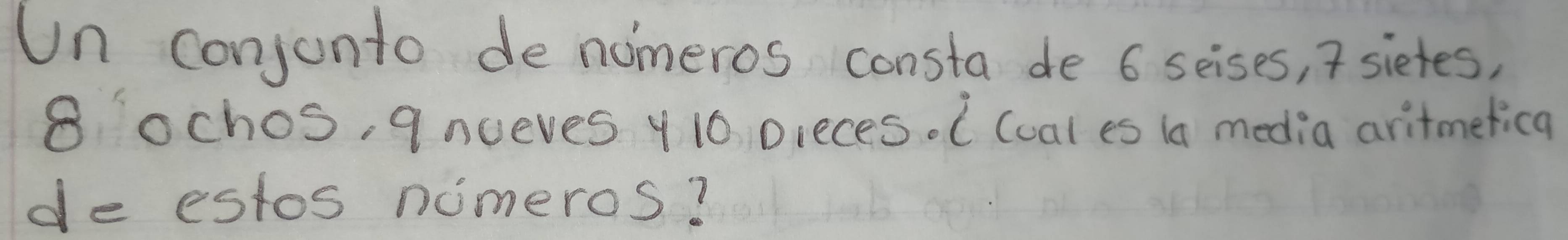 Un conjonto de nomeros consta de 6 seises, sietes,
8 ochos, qnueves 4 10 pieces. ( (oal es 1a media aritmetica 
de estos nimeros?