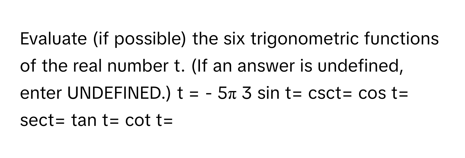 Solved: Evaluate (if possible) the six trigonometric functions of the ...