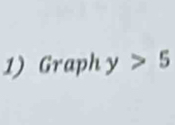 Graph y>5