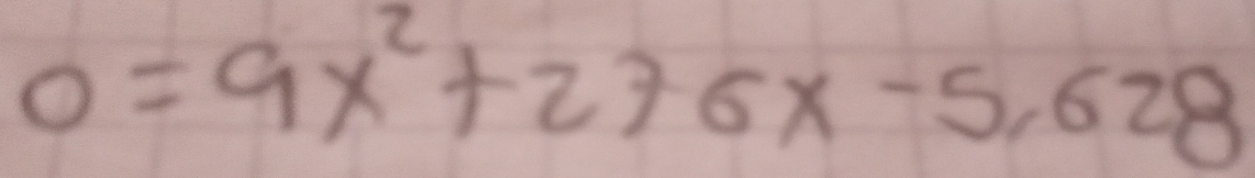 0=9x^2+276x-5,628