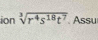 ion sqrt[3](r^4s^(18)t^7). Assu