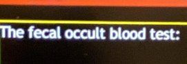 The fecal occult blood test: