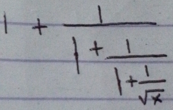 1+frac 11+frac 11+ 1/sqrt(x) 