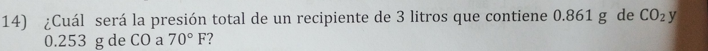 ¿Cuál será la presión total de un recipiente de 3 litros que contiene 0.861 g de CO_2 y
0.253 g de CO a 70°F 1
