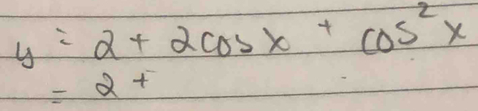 y=2+2cos x+cos^2x
=2+