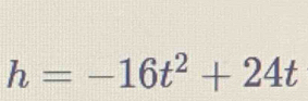 h=-16t^2+24t