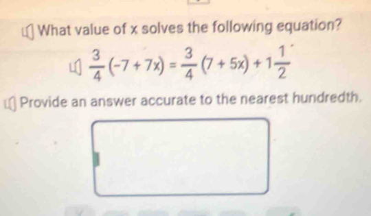 What value of x solves the following equation?
 3/4 (-7+7x)= 3/4 (7+5x)+1 1/2 
Provide an answer accurate to the nearest hundredth.