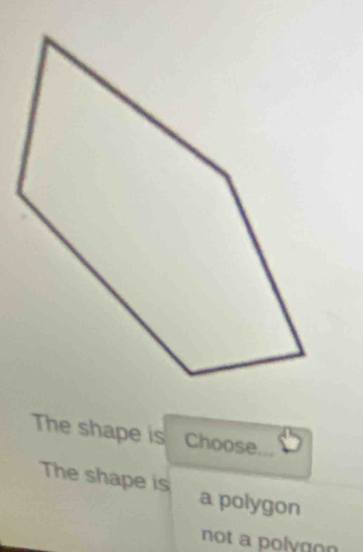 The shape is Choose
The shape is a polygon
not a polygon