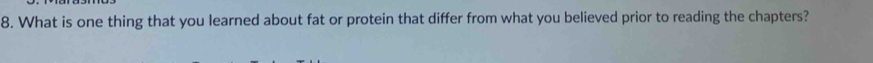 What is one thing that you learned about fat or protein that differ from what you believed prior to reading the chapters?