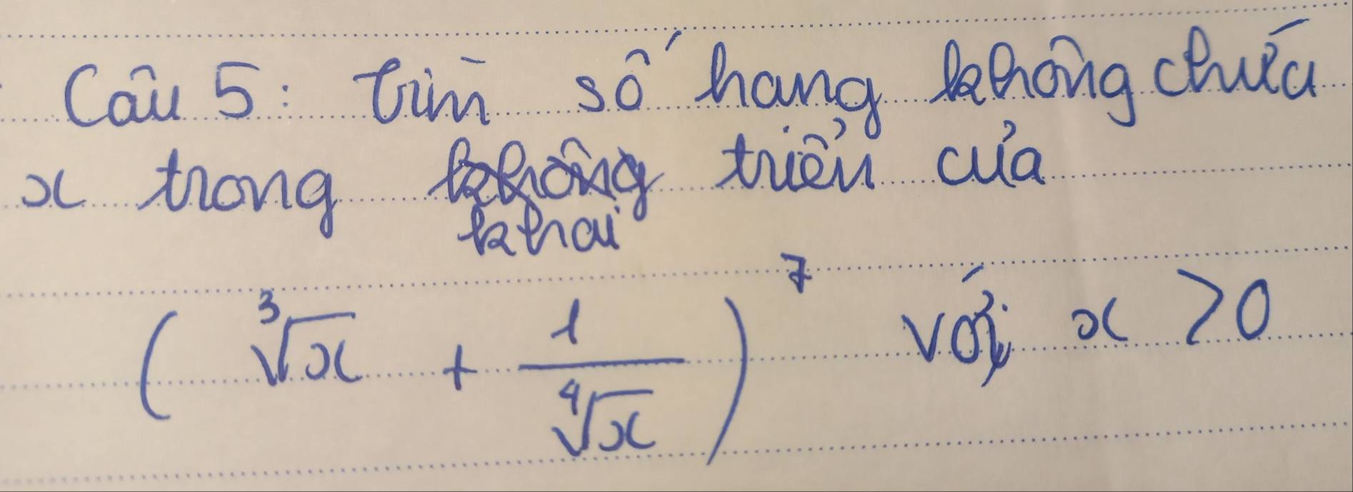 Cai 5: tim so hang Jhong chula 
xc trong 
tiēn wa 
fatrou
(sqrt[3](x)+ 1/sqrt[4](x) )^7
voi
x>0