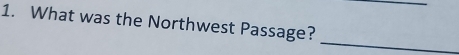 What was the Northwest Passage? 
_