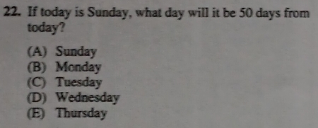 Solved: If today is Sunday, what day will it be 50 days from today? (A ...