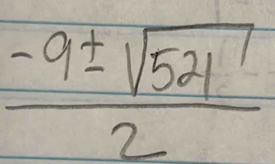  (-9± sqrt(521))/2 