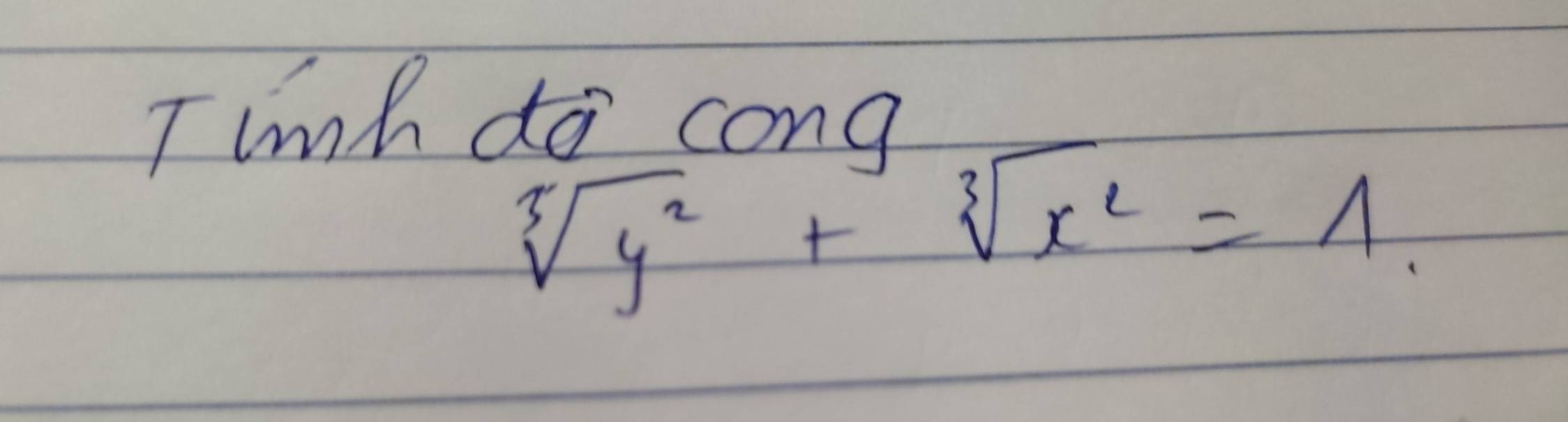 lmh do cong
sqrt[3](y^2)+sqrt[3](x^2)=1.