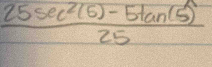  (25sec^2(5)-5tan (5))/25 