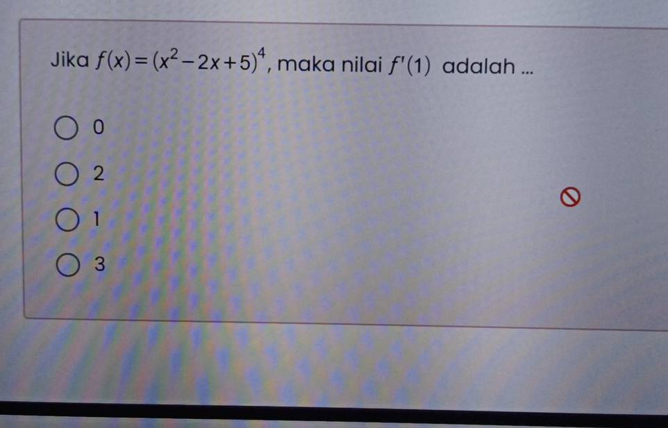 Jika f(x)=(x^2-2x+5)^4 , maka nilai f'(1) adalah ...
0
2
1
3