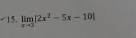 limlimits _xto 3|2x^2-5x-10|