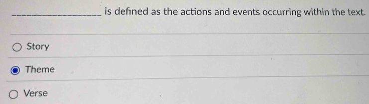 is defned as the actions and events occurring within the text.
Story
Theme
Verse