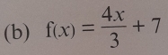 f(x)= 4x/3 +7