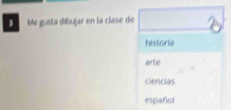 Me gusta dibujar en la clase de
historia
arte
clencias
español