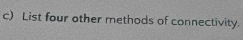 List four other methods of connectivity.