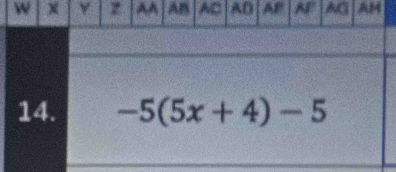 X Y z AA AB AC AD AB AF AG AM 
14. -5(5x+4)-5