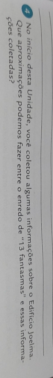 No início desta Unidade, você coletou algumas informações sobre o Edifício Joelma. 
Que aproximações podemos fazer entre o enredo de “ 13 fantasmas” e essas informa- 
ções coletadas?