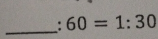 :60=1:30
_