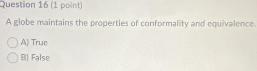 A globe maintains the properties of conformality and equivalence.
A) True
B) False