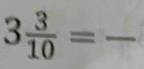 3 3/10 =frac  _ 
frac 2^