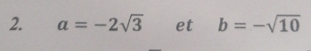 a=-2sqrt(3) et b=-sqrt(10)