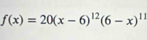 f(x)=20(x-6)^12(6-x)^11