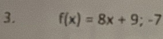 f(x)=8x+9;-7