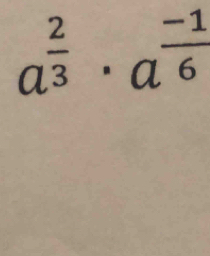 a^(frac 2)3· a^(frac -1)6