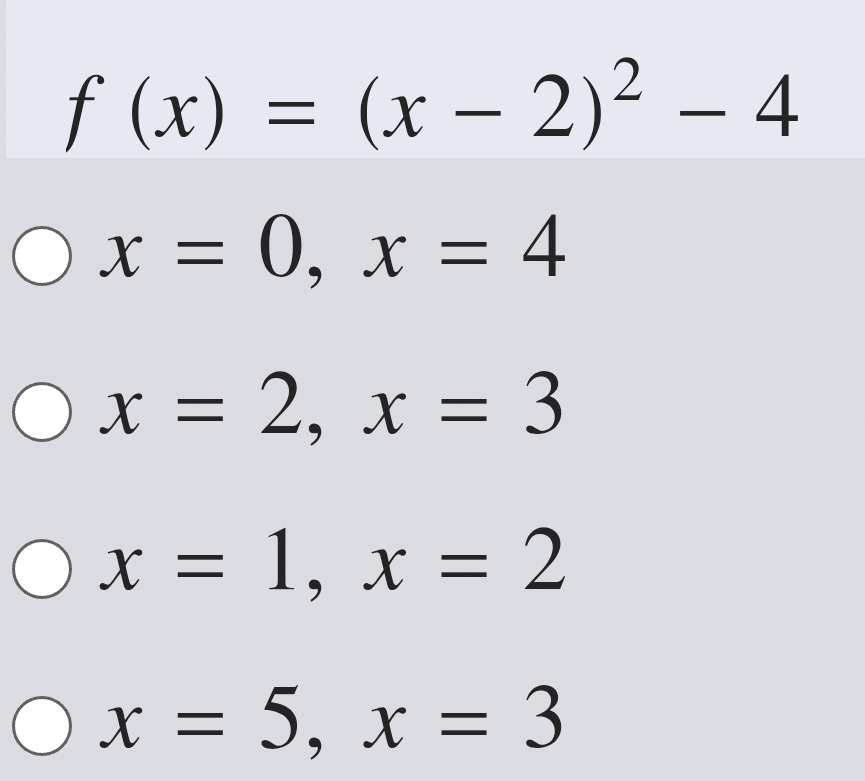 f(x)=(x-2)^2-4
x=0, x=4
x=2, x=3
x=1, x=2
x=5, x=3