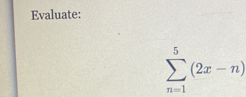 Evaluate:
sumlimits _(n=1)^5(2x-n)