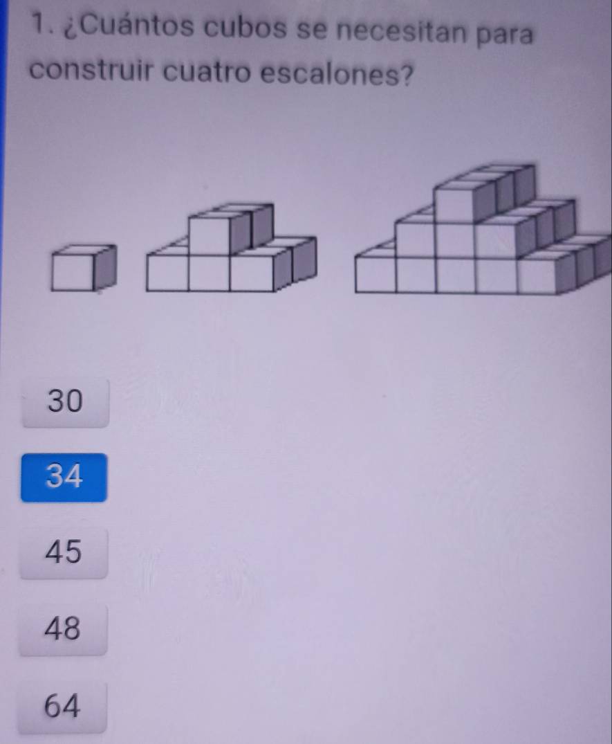 ¿Cuántos cubos se necesitan para
construir cuatro escalones?
30
34
45
48
64