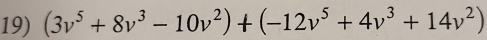 (3v^5+8v^3-10v^2)+(-12v^5+4v^3+14v^2)