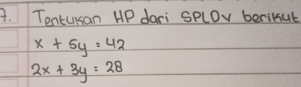 Tentursan HP dari SPLDv beriKut
x+5y=42
2x+3y=28