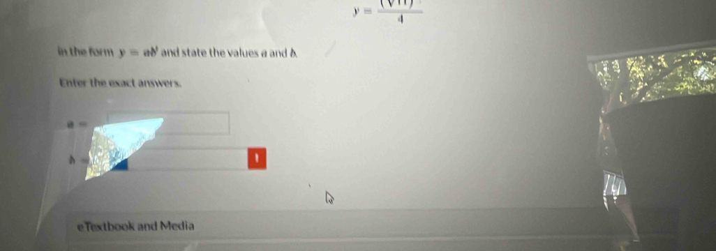 y= (sqrt(11))/4 
in the form y=ab' and state the values a and δ
Enter the exact answers.
a=
' 
eTextbook and Media