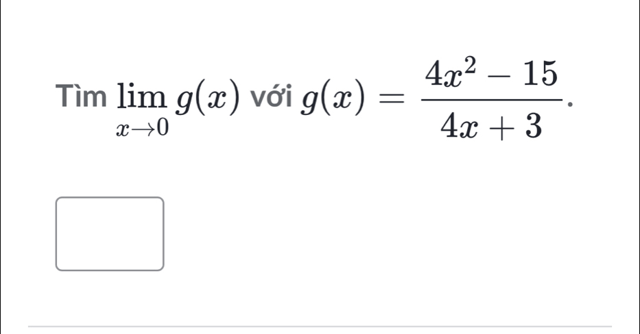 Timlimlimits _xto 0g(x) với g(x)= (4x^2-15)/4x+3 .