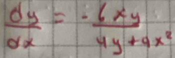  dy/dx = (-6xy)/4y+9x^2 