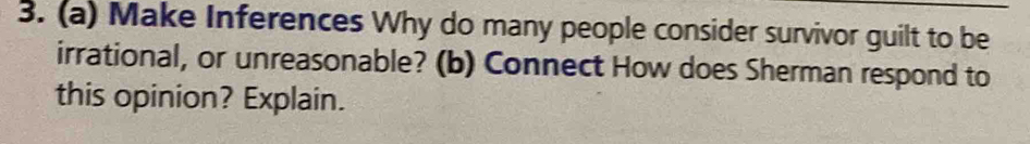 Make Inferences Why do many people consider survivor guilt to be 
irrational, or unreasonable? (b) Connect How does Sherman respond to 
this opinion? Explain.